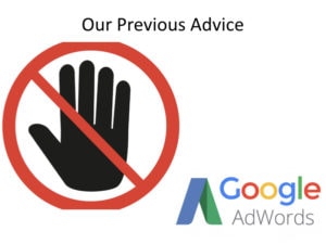 Our Previous Advice - Never Touch Google Adwords! 