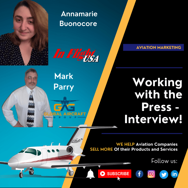 Working with the Press - Interview with Annamarie Buonocore of InFlightUSA and Mark Parry of Global Aircraft Group