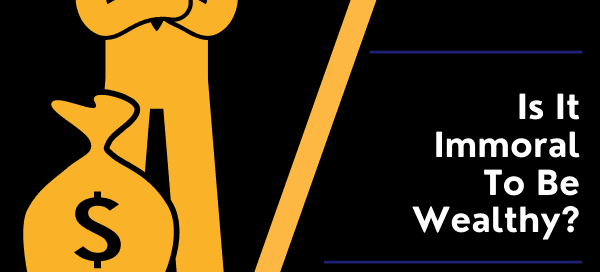 Is it immoral to be wealthy?