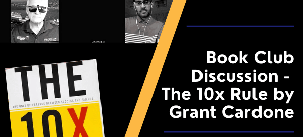 Book Club Discussion - the 10x Rule by Grant Cardone